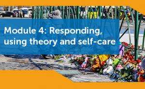 Module 4: Responding, using theory and self-care